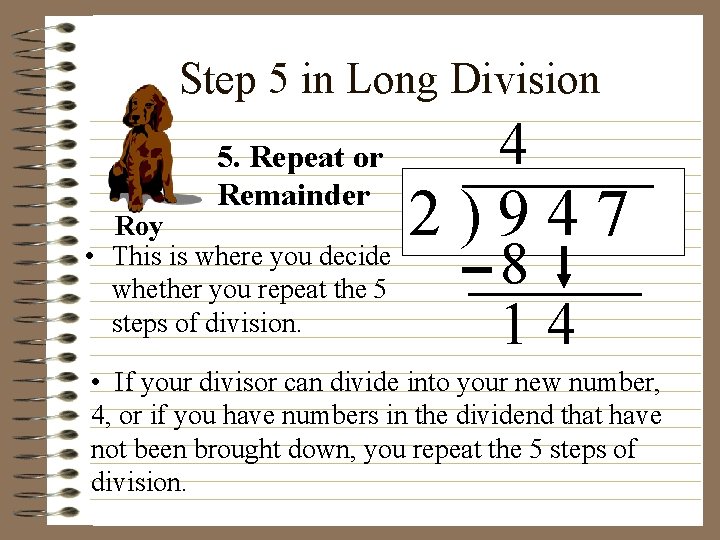 Step 5 in Long Division 5. Repeat or Remainder Roy • This is where