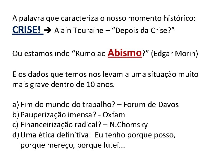 A palavra que caracteriza o nosso momento histórico: CRISE! Alain Touraine – “Depois da