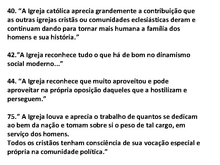 40. “A Igreja católica aprecia grandemente a contribuição que as outras igrejas cristãs ou