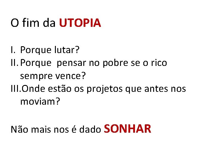 O fim da UTOPIA I. Porque lutar? II. Porque pensar no pobre se o