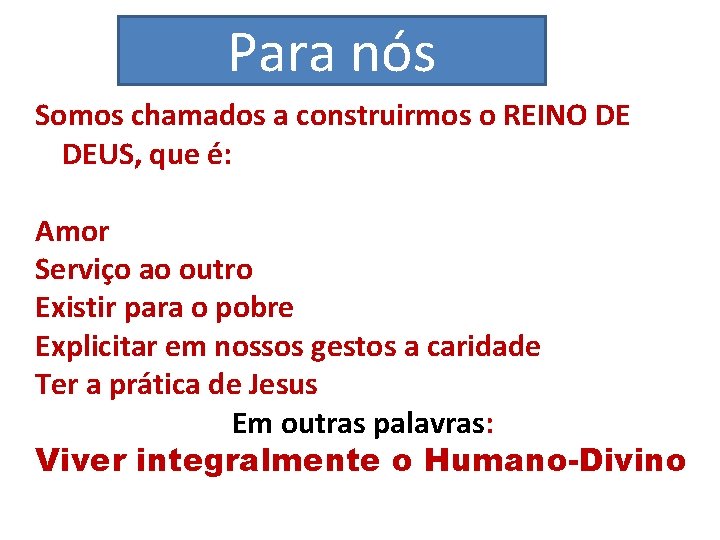 Para nós Somos chamados a construirmos o REINO DE DEUS, que é: Amor Serviço