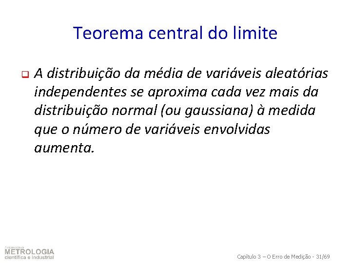 Teorema central do limite q A distribuição da média de variáveis aleatórias independentes se