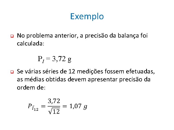 Exemplo q No problema anterior, a precisão da balança foi calculada: PI = 3,