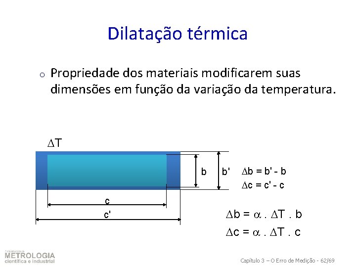 Dilatação térmica o Propriedade dos materiais modificarem suas dimensões em função da variação da