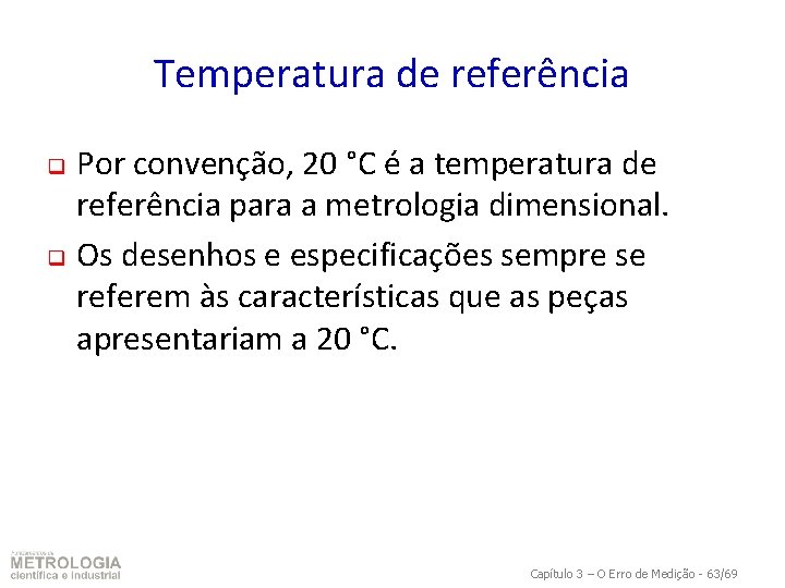 Temperatura de referência Por convenção, 20 °C é a temperatura de referência para a