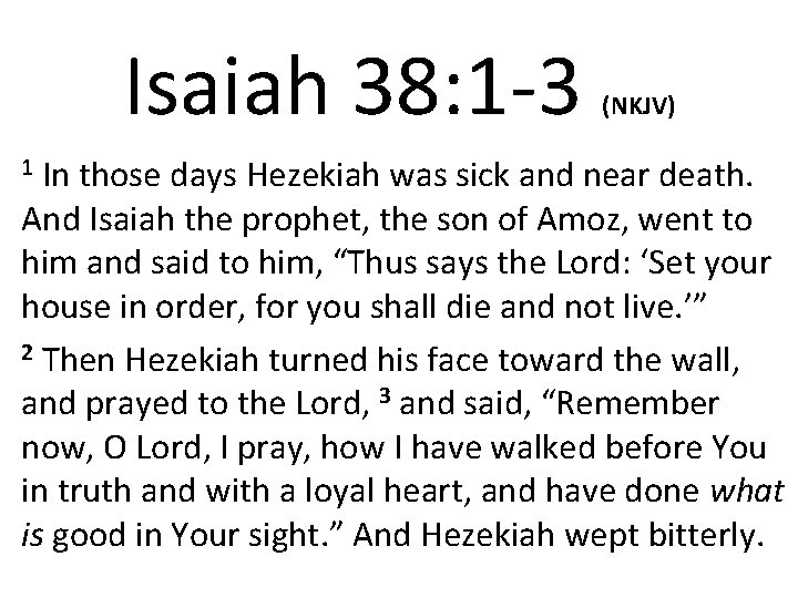 Isaiah 38: 1 -3 (NKJV) In those days Hezekiah was sick and near death.