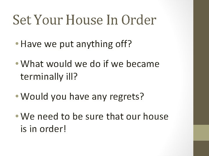 Set Your House In Order • Have we put anything off? • What would