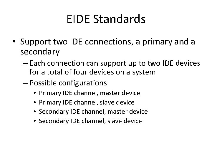 EIDE Standards • Support two IDE connections, a primary and a secondary – Each EIDE Standards • Support two IDE connections, a primary and a secondary – Each