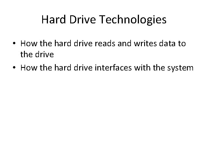 Hard Drive Technologies • How the hard drive reads and writes data to the Hard Drive Technologies • How the hard drive reads and writes data to the