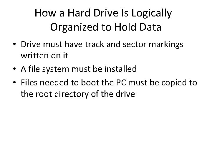 How a Hard Drive Is Logically Organized to Hold Data • Drive must have How a Hard Drive Is Logically Organized to Hold Data • Drive must have