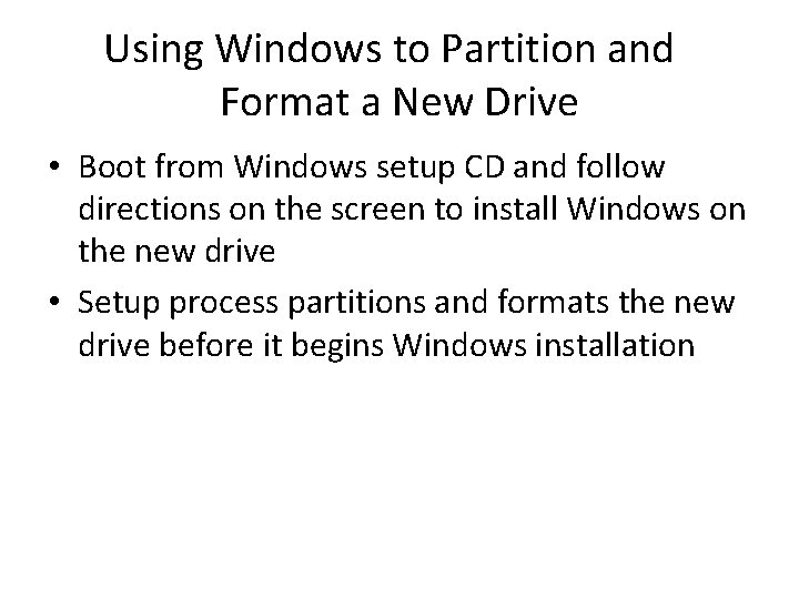 Using Windows to Partition and Format a New Drive • Boot from Windows setup Using Windows to Partition and Format a New Drive • Boot from Windows setup