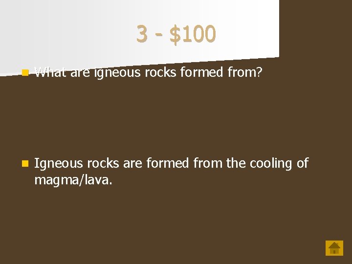 3 - $100 n What are igneous rocks formed from? n Igneous rocks are