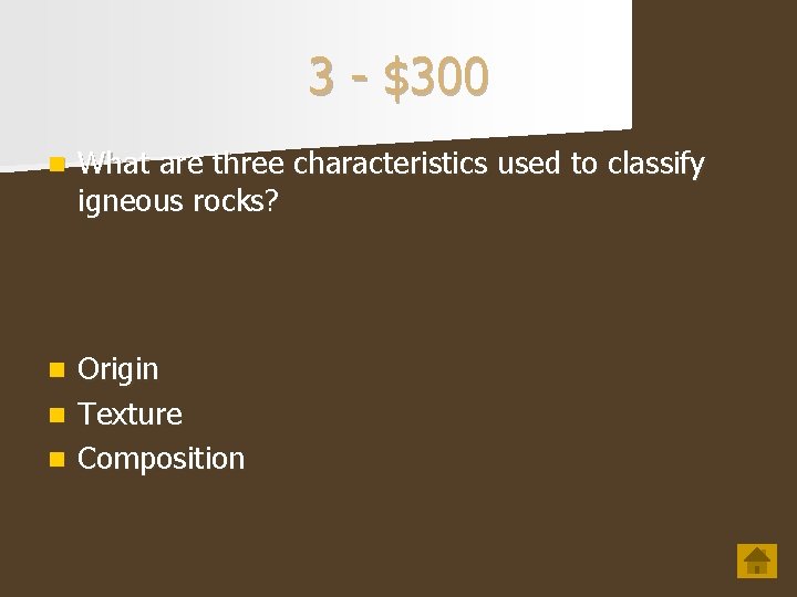 3 - $300 n What are three characteristics used to classify igneous rocks? Origin