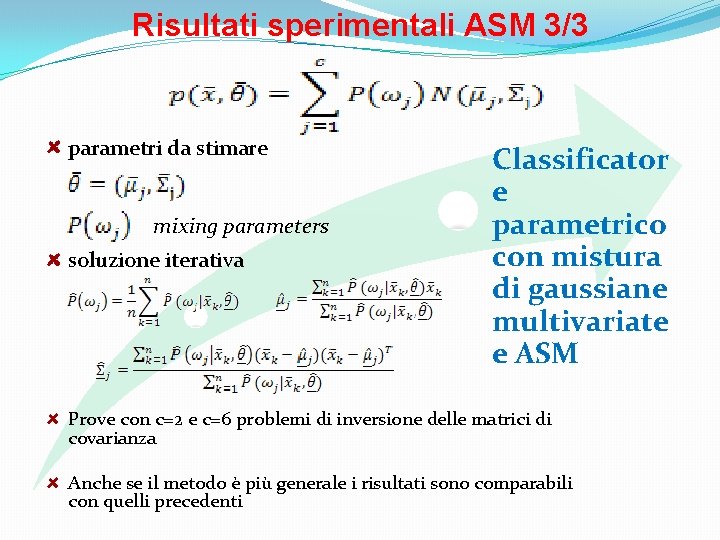 Risultati sperimentali ASM 3/3 parametri da stimare mixing parameters soluzione iterativa Classificator e parametrico