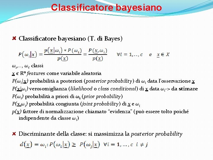Classificatore bayesiano (T. di Bayes) ω1, …, ωc classi x € Rn features come