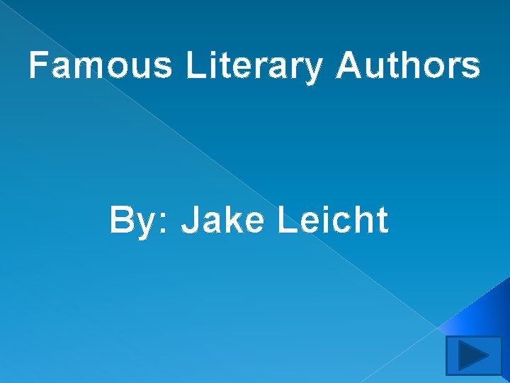 Famous Literary Authors By: Jake Leicht 