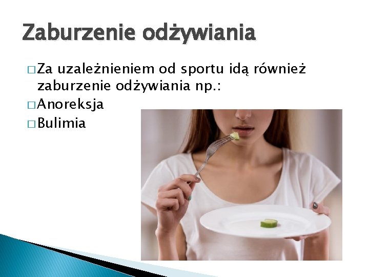 Zaburzenie odżywiania � Za uzależnieniem od sportu idą również zaburzenie odżywiania np. : �