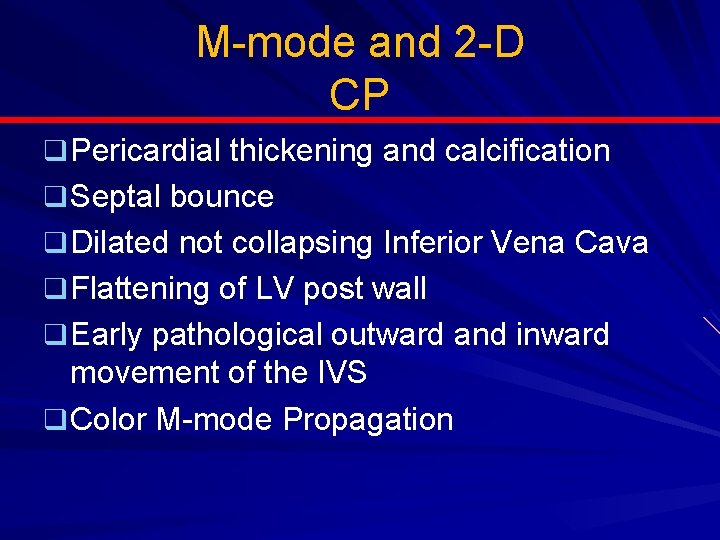 M-mode and 2 -D CP q Pericardial thickening and calcification q Septal bounce q