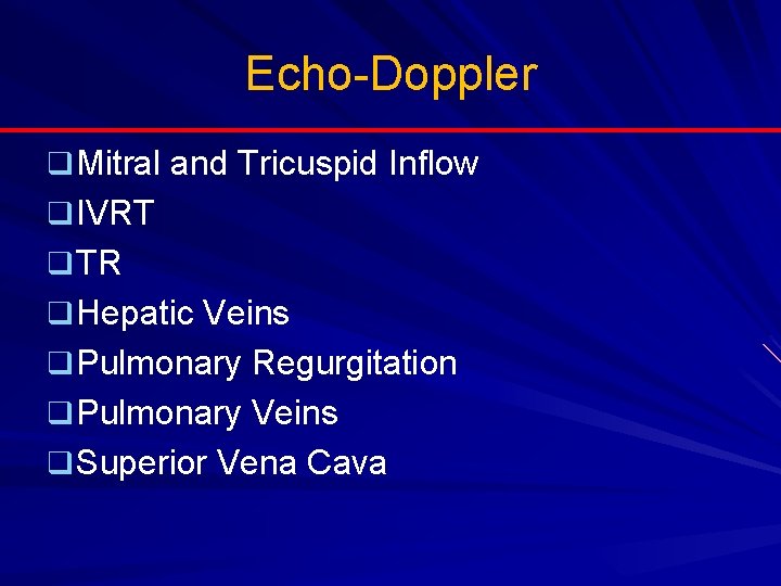 Echo-Doppler q Mitral and Tricuspid Inflow q IVRT q TR q Hepatic Veins q