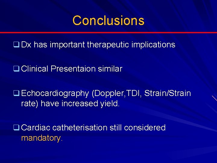 Conclusions q Dx has important therapeutic implications q Clinical Presentaion similar q Echocardiography (Doppler,