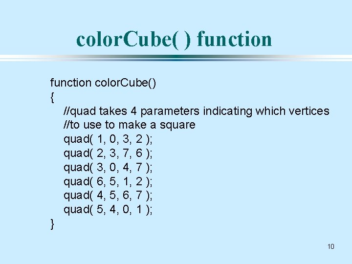 color. Cube( ) function color. Cube() { //quad takes 4 parameters indicating which vertices