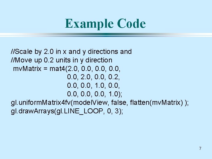 Example Code //Scale by 2. 0 in x and y directions and //Move up