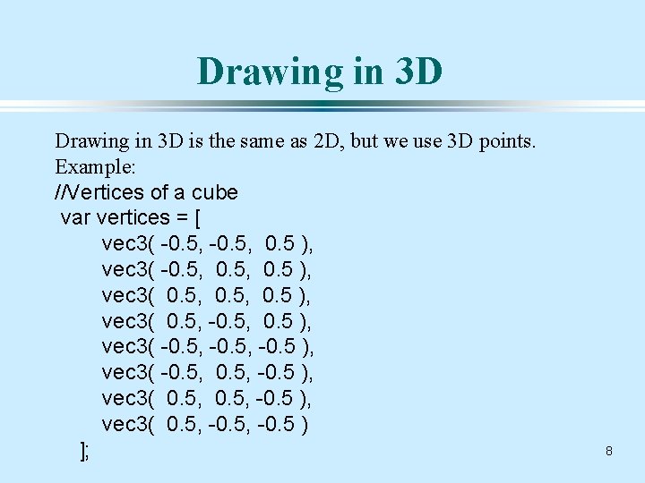 Drawing in 3 D is the same as 2 D, but we use 3