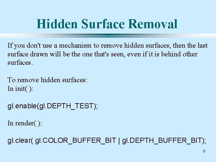 Hidden Surface Removal If you don't use a mechanism to remove hidden surfaces, then