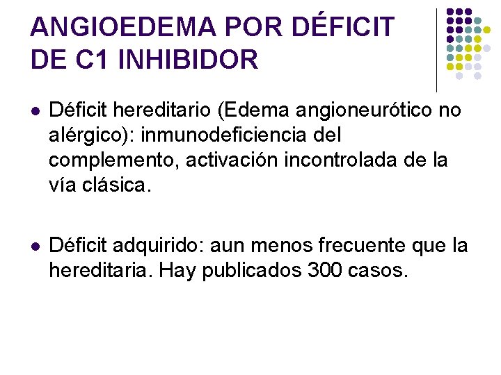 ANGIOEDEMA POR DÉFICIT DE C 1 INHIBIDOR l Déficit hereditario (Edema angioneurótico no alérgico):