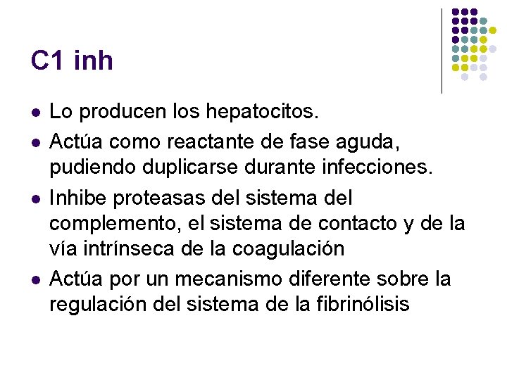 C 1 inh l l Lo producen los hepatocitos. Actúa como reactante de fase