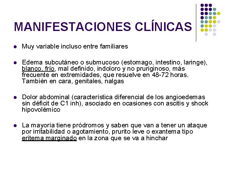 MANIFESTACIONES CLÍNICAS l Muy variable incluso entre familiares l Edema subcutáneo o submucoso (estomago,