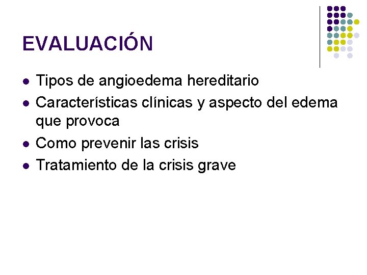 EVALUACIÓN l l Tipos de angioedema hereditario Características clínicas y aspecto del edema que