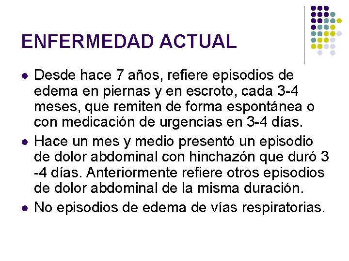 ENFERMEDAD ACTUAL l l l Desde hace 7 años, refiere episodios de edema en