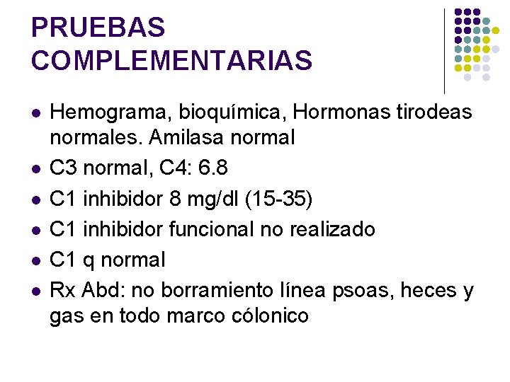 PRUEBAS COMPLEMENTARIAS l l l Hemograma, bioquímica, Hormonas tirodeas normales. Amilasa normal C 3