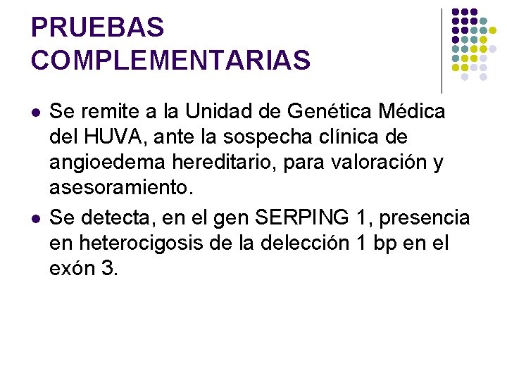 PRUEBAS COMPLEMENTARIAS l l Se remite a la Unidad de Genética Médica del HUVA,