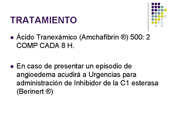 TRATAMIENTO l Ácido Tranexámico (Amchafibrin ®) 500: 2 COMP CADA 8 H. l En