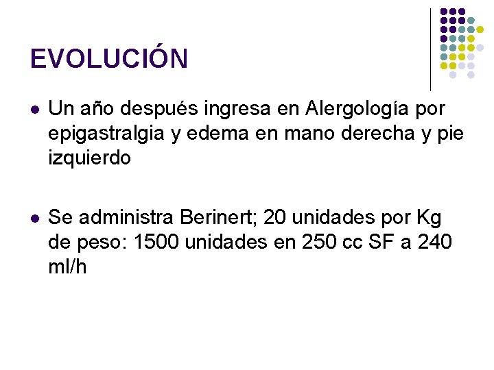 EVOLUCIÓN l Un año después ingresa en Alergología por epigastralgia y edema en mano