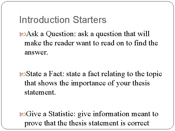 Introduction Starters Ask a Question: ask a question that will make the reader want