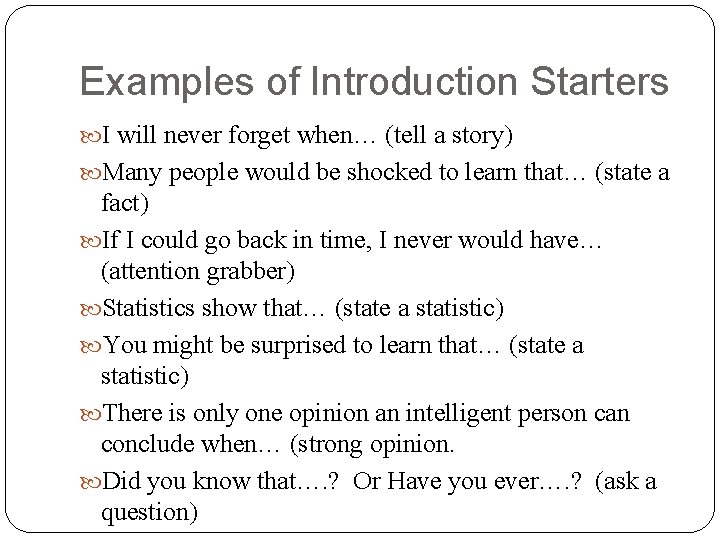 Examples of Introduction Starters I will never forget when… (tell a story) Many people