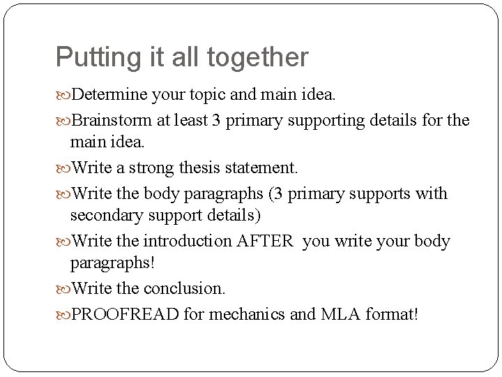Putting it all together Determine your topic and main idea. Brainstorm at least 3