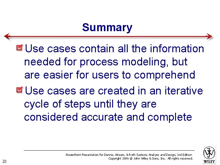 Summary Use cases contain all the information needed for process modeling, but are easier