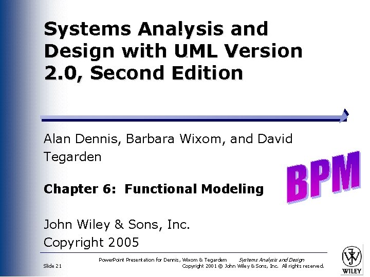 Systems Analysis and Design with UML Version 2. 0, Second Edition Alan Dennis, Barbara