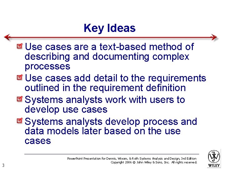 Key Ideas Use cases are a text-based method of describing and documenting complex processes