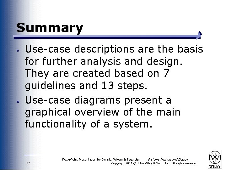 Summary Use-case descriptions are the basis for further analysis and design. They are created