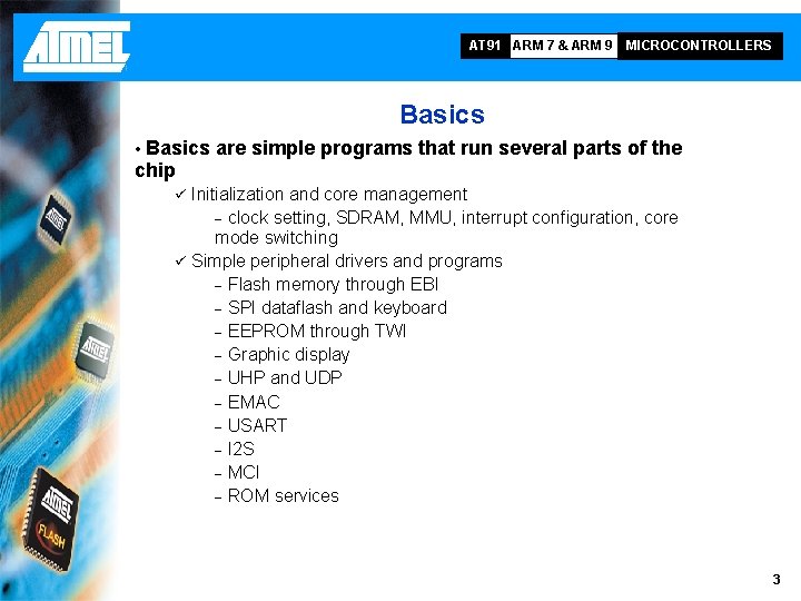 AT 91 ARM 7 & ARM 9 MICROCONTROLLERS Basics are simple programs that run