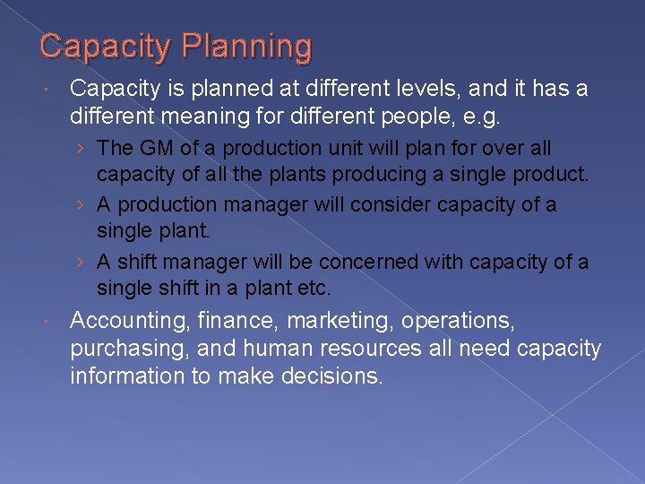 Capacity Planning Capacity is planned at different levels, and it has a different meaning