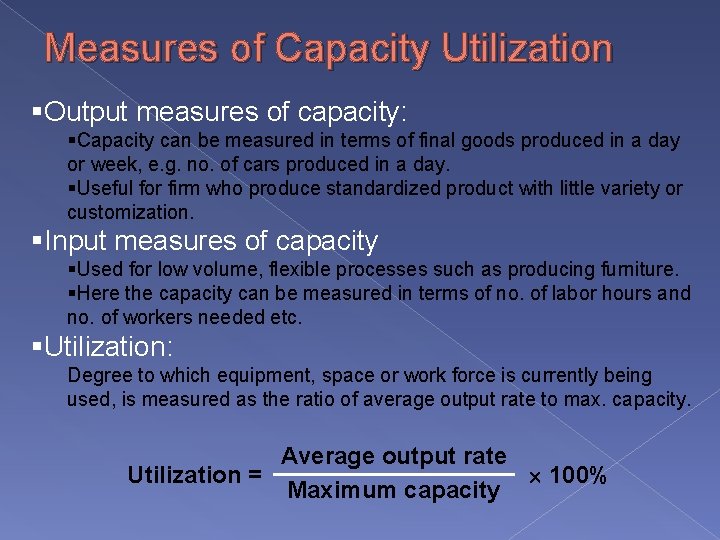 Measures of Capacity Utilization §Output measures of capacity: §Capacity can be measured in terms