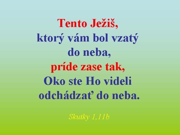 Tento Ježiš, ktorý vám bol vzatý do neba, príde zase tak, Oko ste Ho