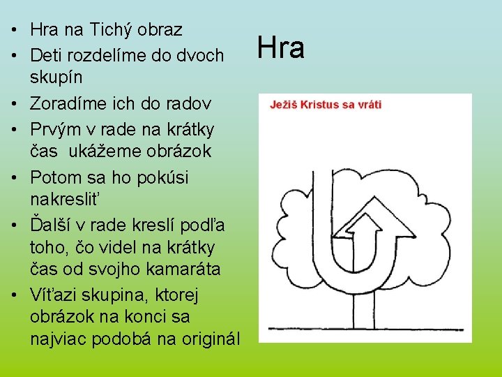 • Hra na Tichý obraz • Deti rozdelíme do dvoch skupín • Zoradíme