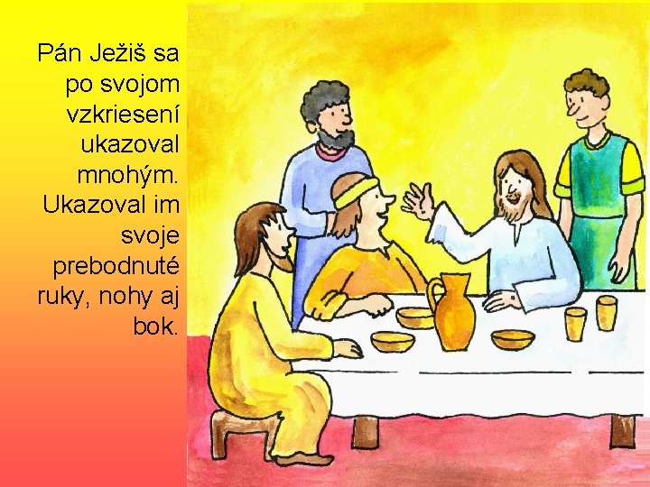 Pán Ježiš sa po svojom vzkriesení ukazoval mnohým. Ukazoval im svoje prebodnuté ruky, nohy